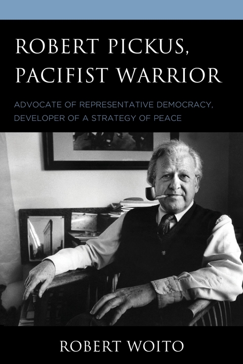 Robert Pickus, Pacifist Warrior -  Robert Woito