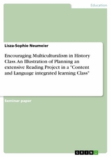 Encouraging Multiculturalism in History Class. An Illustration of Planning an extensive Reading Project in a "Content and Language integrated learning Class" - Lisza-Sophie Neumeier