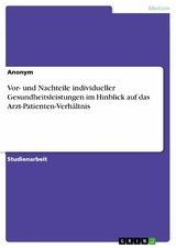 Vor- und Nachteile individueller Gesundheitsleistungen im Hinblick auf das Arzt-Patienten-Verhältnis