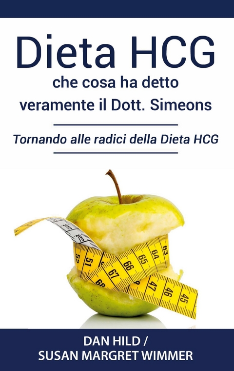 Dieta HCG: Che Cosa ha detto veramente il Dott. Simeons - Dan Hild, Susan Margret Wimmer