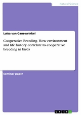 Cooperative Breeding. How environment and life history correlate to cooperative breeding in birds - Luisa van Gansewinkel