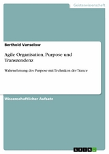 Agile Organisation, Purpose und Transzendenz - Berthold Vanselow