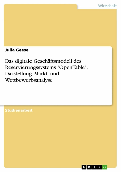 Das digitale Geschäftsmodell des Reservierungssystems "OpenTable". Darstellung, Markt- und Wettbewerbsanalyse - Julia Geese