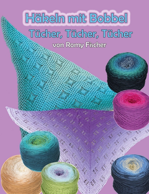 Häkeln mit Bobbel - Tücher, Tücher, Tücher -  Romy Fischer