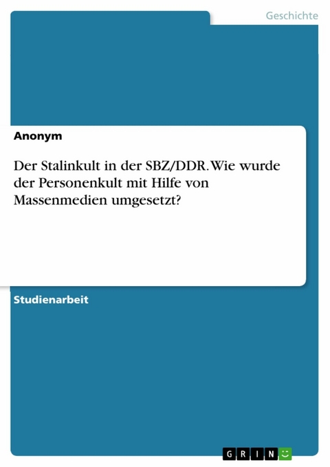 Der Stalinkult in der SBZ/DDR. Wie wurde der Personenkult mit Hilfe von Massenmedien umgesetzt?