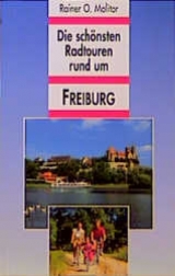 Die schönsten Radtouren rund um Freiburg - Rainer O Molitor