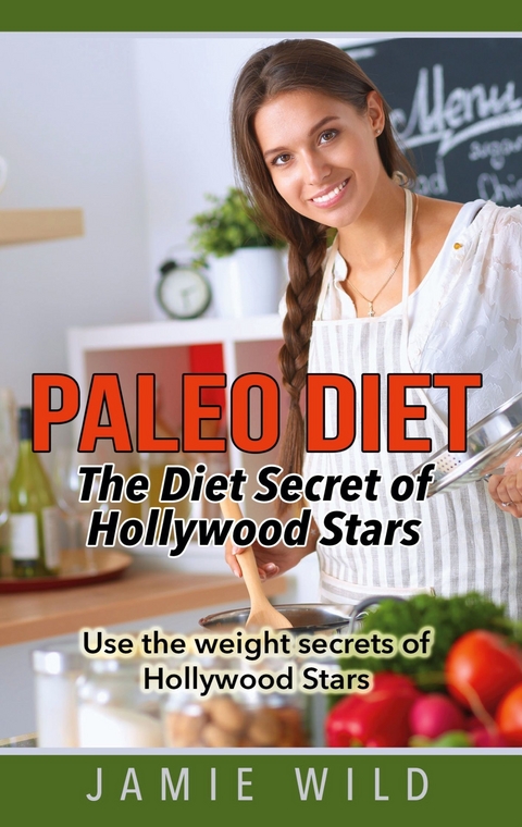 Paleo Diet - The Diet Secret of Hollywood Stars - Jamie Wild