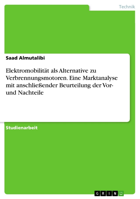 Elektromobilität als Alternative zu Verbrennungsmotoren. Eine Marktanalyse mit anschließender Beurteilung der Vor- und Nachteile - Saad Almutalibi