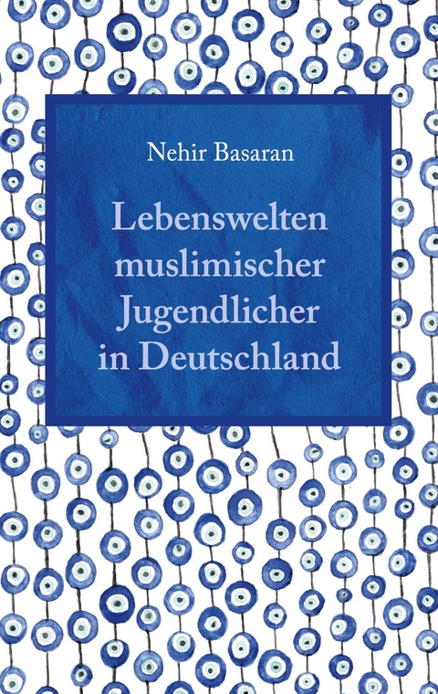Lebenswelten muslimischer Jugendlicher in Deutschland - Nehir Basaran