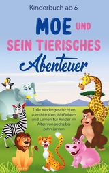 Kinderbuch ab 6 Jahren: Moe und sein tierisches Abenteuer - Tolle Kindergeschichten zum Mitraten, Mitfiebern und Lernen für Kinder im Alter von sechs bis zehn Jahren - Emilie Blumenberg