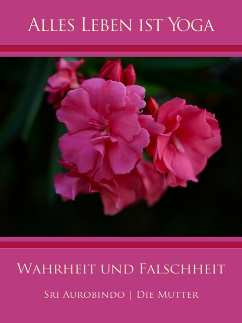 Wahrheit und Falschheit - Sri Aurobindo, Die (d.i. Mira Alfassa) Mutter