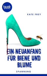 Ein Neuanfang für Biene und Blume - Kate Frey