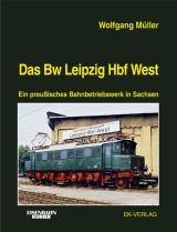 Das Bw Leipzig Hbf West - Wolfgang Müller