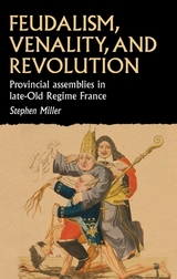 Feudalism, Venality, and Revolution -  Stephen (Associate Professor of History) Miller