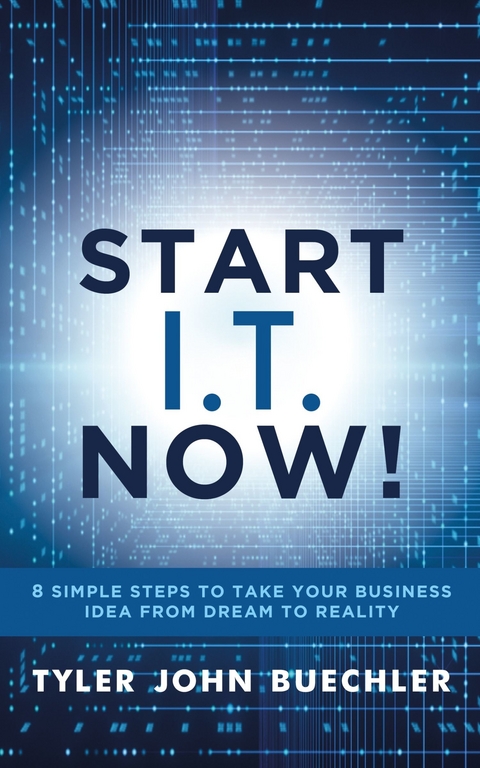 Start I.T. Now! -  Tyler J. Buechler