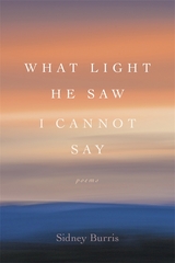 What Light He Saw I Cannot Say -  Sidney Burris