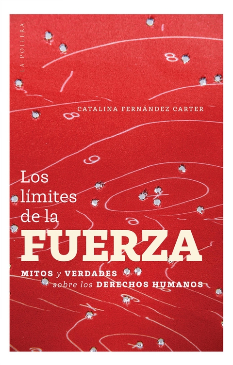 Los límites de la fuerza: Mitos y verdades sobre derechos humanos - Catalina Fernández Carter