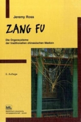 Zang Fu - Die Organsysteme der traditionellen chinesischen Medizin - Jeremy Ross