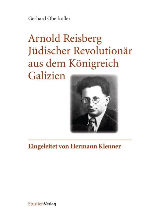 Arnold Reisberg. Jüdischer Revolutionär aus dem Königreich Galizien - Gerhard Oberkofler