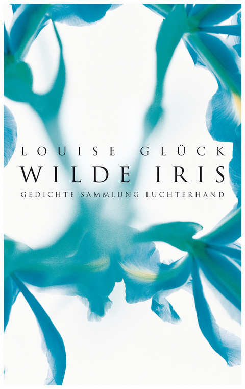 Wilde Iris -  Louise Glück