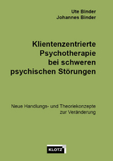 Klientenzentrierte Psychotherapie bei schweren psychischen Störungen - Ute Binder, Johannes Binder