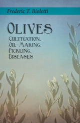 Olives - Cultivation, Oil-Making, Pickling, Diseases -  Frederic T. Bioletti,  Geo. E. Colby