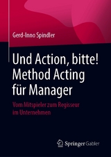 Und Action, bitte! Method Acting für Manager - Gerd-Inno Spindler