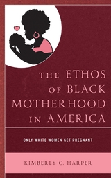 Ethos of Black Motherhood in America -  Kimberly C. Harper