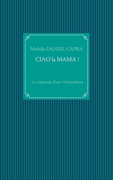 Ciao la Mama ! - Michèle Daniel Capra