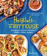 Heißluftfritteuse - knusprig & fettarm frittieren, braten, rösten, backen - neue Rezepte für den Airfryer für Fleisch, Fisch, Gemüse, Obst und Kuchen -  Stéphanie Turckheim