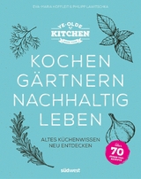 Ye Olde Kitchen - Kochen, gärtnern, nachhaltig leben -  Eva-Maria Hoffleit,  Philipp Lawitschka