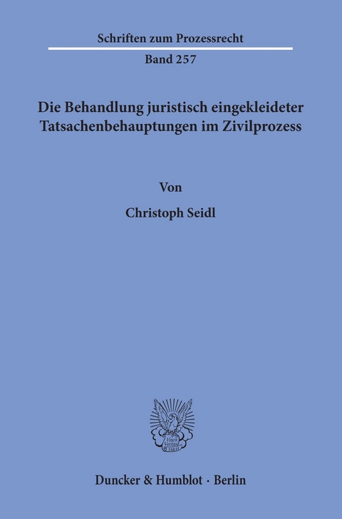 Die Behandlung juristisch eingekleideter Tatsachenbehauptungen im Zivilprozess. -  Christoph Seidl