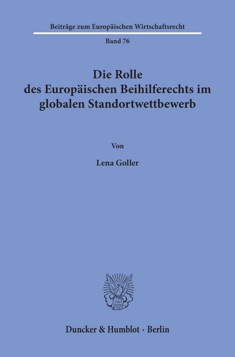 Die Rolle des Europäischen Beihilferechts im globalen Standortwettbewerb. -  Lena Goller