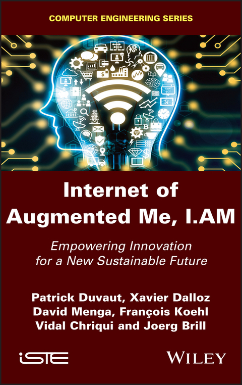 Internet of Augmented Me, I.AM -  Joerg Brill,  Vidal Chriqui,  Xavier Dalloz,  Patrick Duvaut,  Francois Koehl,  David Menga
