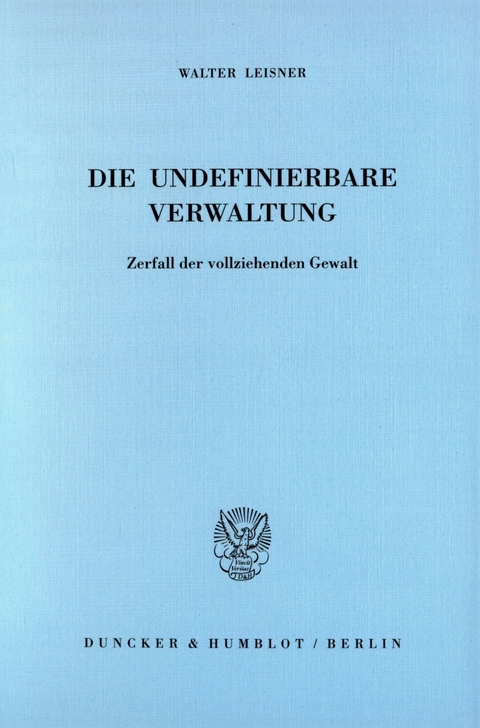 Die undefinierbare Verwaltung. -  Walter Leisner