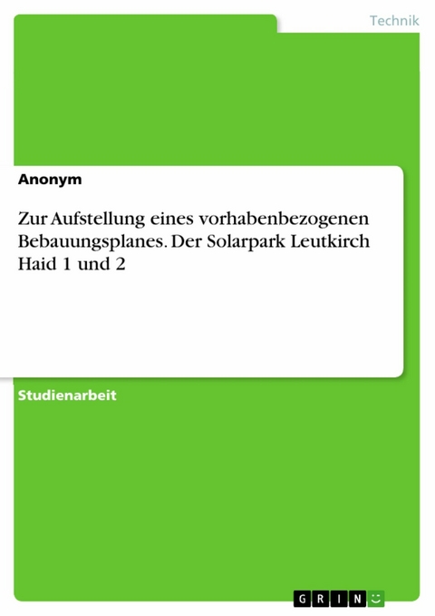 Zur Aufstellung eines vorhabenbezogenen Bebauungsplanes. Der Solarpark Leutkirch Haid 1 und 2