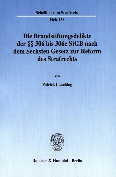 Die Brandstiftungsdelikte der §§ 306 bis 306c StGB nach dem Sechsten Gesetz zur Reform des Strafrechts. -  Patrick Liesching