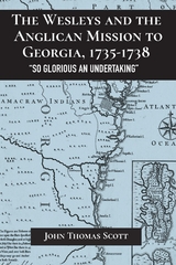 Wesleys and the Anglican Mission to Georgia, 1735-1738 -  John Thomas Scott