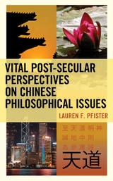 Vital Post-Secular Perspectives on Chinese Philosophical Issues -  Lauren F. Pfister