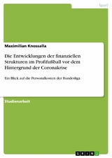 Die Entwicklungen der finanziellen Strukturen im Profifußball vor dem Hintergrund der Coronakrise -  Maximilian Knossalla