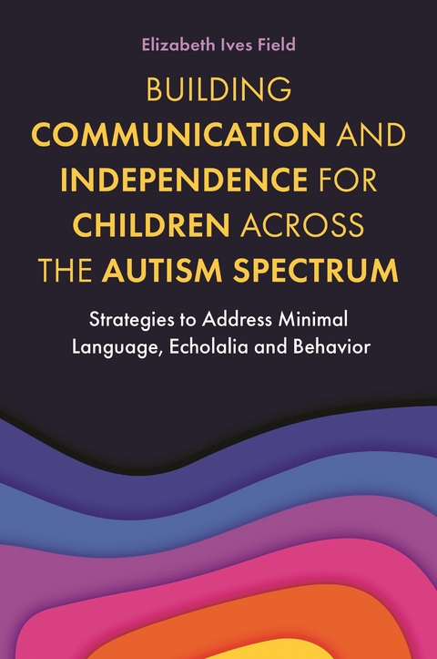 Building Communication and Independence for Children Across the Autism Spectrum -  Elizabeth Field