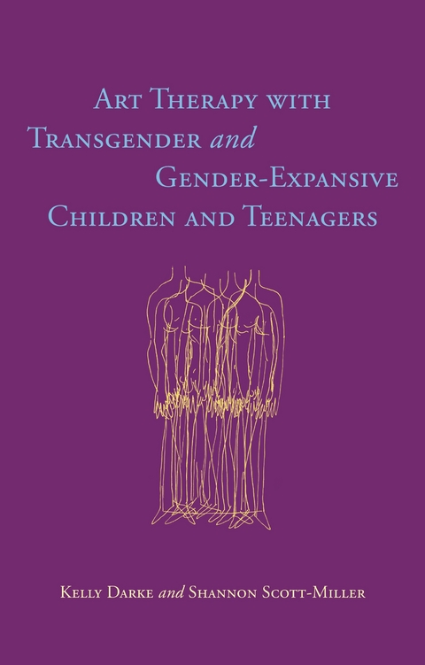 Art Therapy with Transgender and Gender-Expansive Children and Teenagers - Kelly Darke, Shannon Scott-Miller