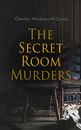 The Secret Room Murders - Charles Wadsworth Camp