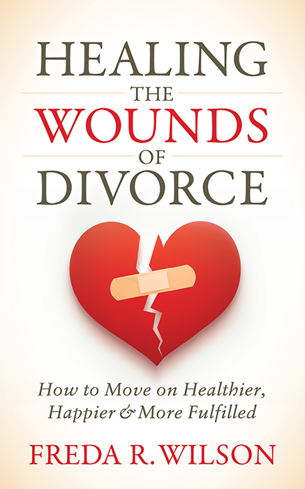 Healing the Wounds of Divorce - Freda R. Wilson