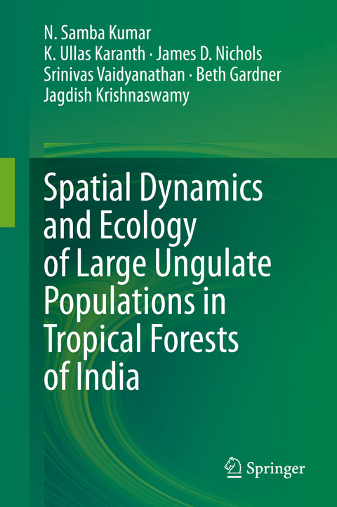 Spatial Dynamics and Ecology of Large Ungulate Populations in Tropical Forests of India -  Beth Gardner,  K. Ullas Karanth,  Jagdish Krishnaswamy,  N. Samba Kumar,  James D. Nichols,  Srinivas Vaidyanathan