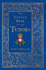 The Little Book of the Tudors - Annie Bullen