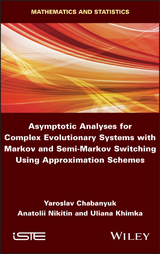 Asymptotic Analyses for Complex Evolutionary Systems with Markov and Semi-Markov Switching Using Approximation Schemes - Yaroslav Chabanyuk, Anatolii Nikitin, Uliana Khimka