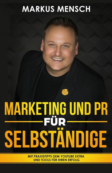 MARKETING UND PR FÜR SELBSTSTÄNDIGE - Markus Mensch