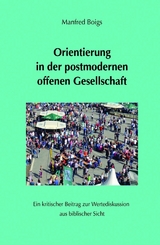 Orientierung in der postmodernen offenen Gesellschaft - Manfred Boigs
