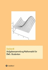 Aufgabensammlung Mathematik für BWL-Studenten - Birgit Ueckerdt
